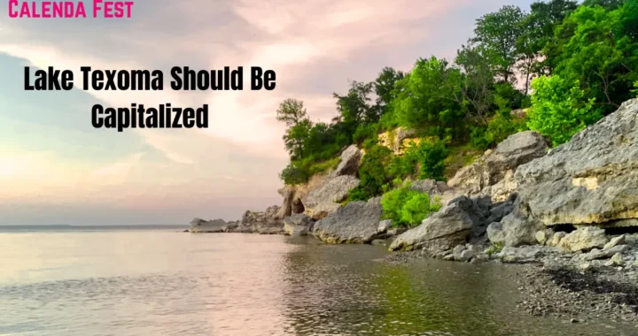 Why Lake Texoma Should Be Capitalized Grammar Identity and Cultural Significance